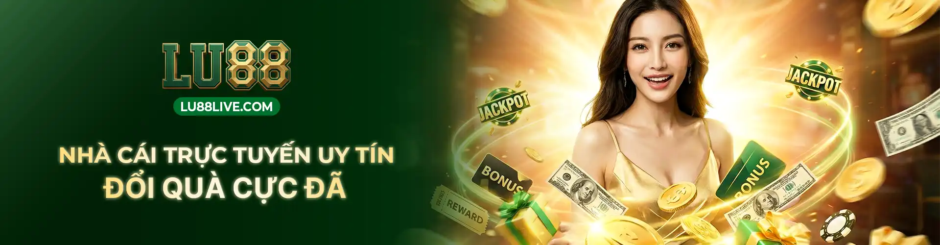 LU88 NHÀ CÁI TRỰC TUYẾN UY TÍN ĐỔI QUÀ CỰC ĐÃ